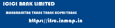 ICICI BANK LIMITED  MAHARASHTRA THANE THANE KOPRI-THANE  ifsc code